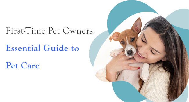 First-Time Pet Owners: Essential Guide to Pet Care
